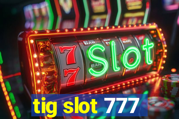 tig slot 777